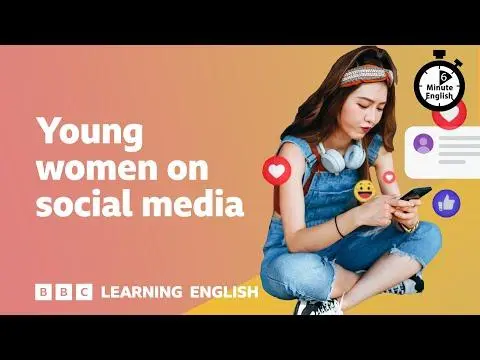 Young women on social media ⏲️ 6 Minute English