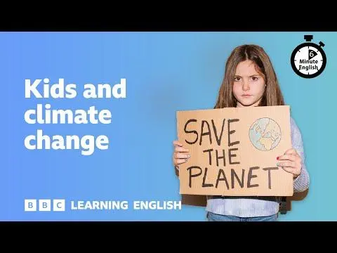 Kids and climate change ⏲️ 6 Minute English