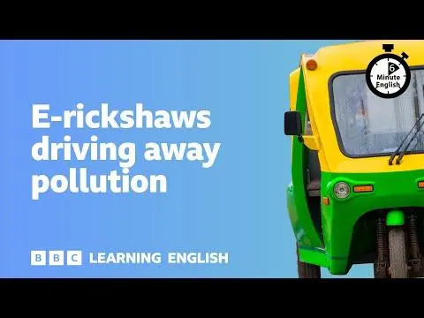 E-rickshaws driving away pollution ⏲️ 6 Minute English