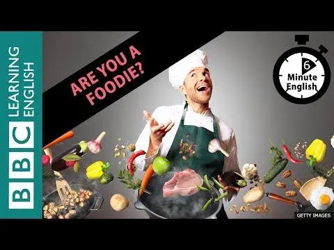 Are you a foodie? 6 Minute English