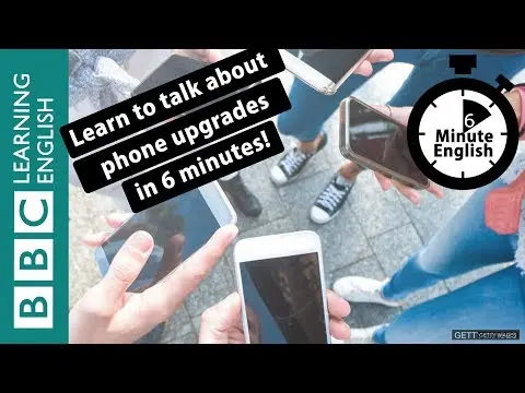 Do you need to upgrade your phone? 6 Minute English