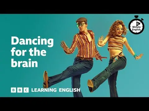 Dancing for the brain ⏲️ 6 Minute English