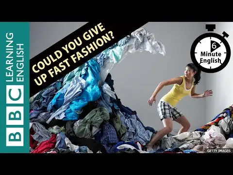Could you give up fast fashion? 6 Minute English