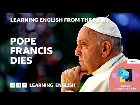 Pope Francis dies: BBC Learning English from the News