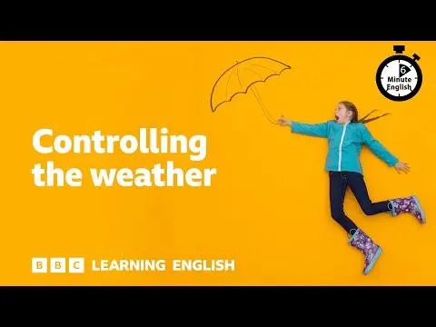Controlling the weather - 6 Minute English