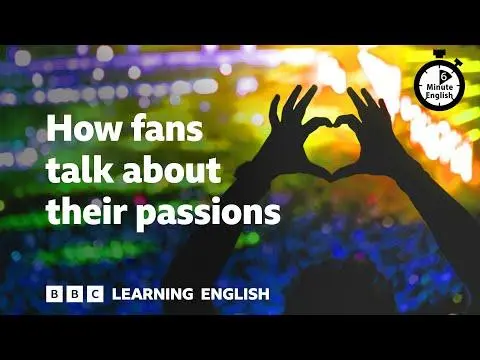 How fans talk about their passions ⏲️ 6 Minute English