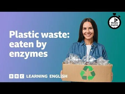 Plastic waste eaten by enzymes ⏲️ 6 Minute English