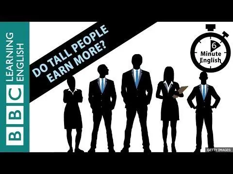 Does being taller mean you earn more at work?  6 Minute English