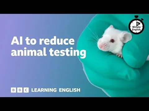 AI to reduce animal testing ⏲️ 6 Minute English