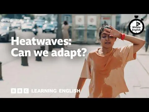 Heatwaves: Can we adapt? ⏲️ 6 Minute English