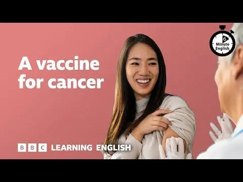 A vaccine for cancer ⏲️ 6 Minute English