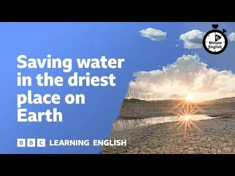 Saving water in the driest place on Earth ⏲️ 6 Minute English