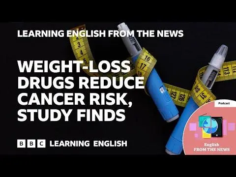 Weight-loss drugs reduce cancer risk, study finds: BBC Learning English from the News