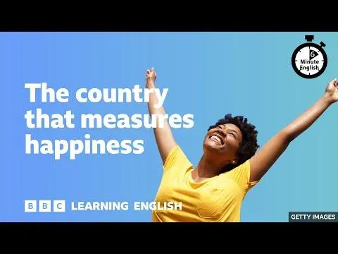 The country that measures happiness ⏲️ 6 Minute English
