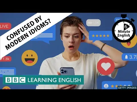 Confused by modern idioms? -  6 Minute English