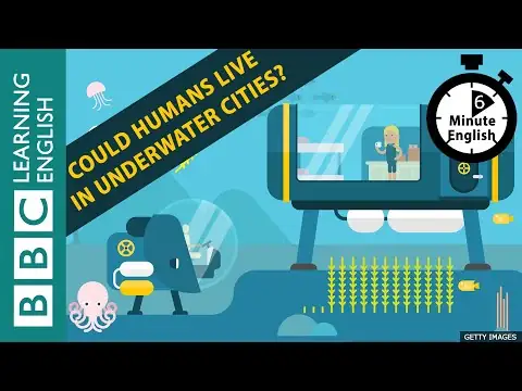 Could humans live in underwater cities? 6 Minute English