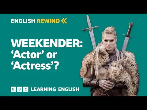 English Rewind - Weekender: 'Actor' or 'Actress'?