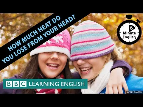 How much heat do you lose from your head? 6 Minute English
