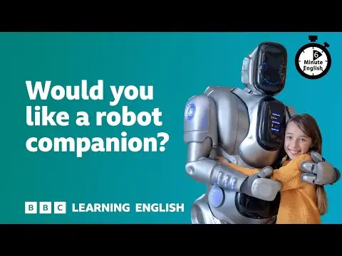 Would you like a robot companion? ⏲️ 6 Minute English